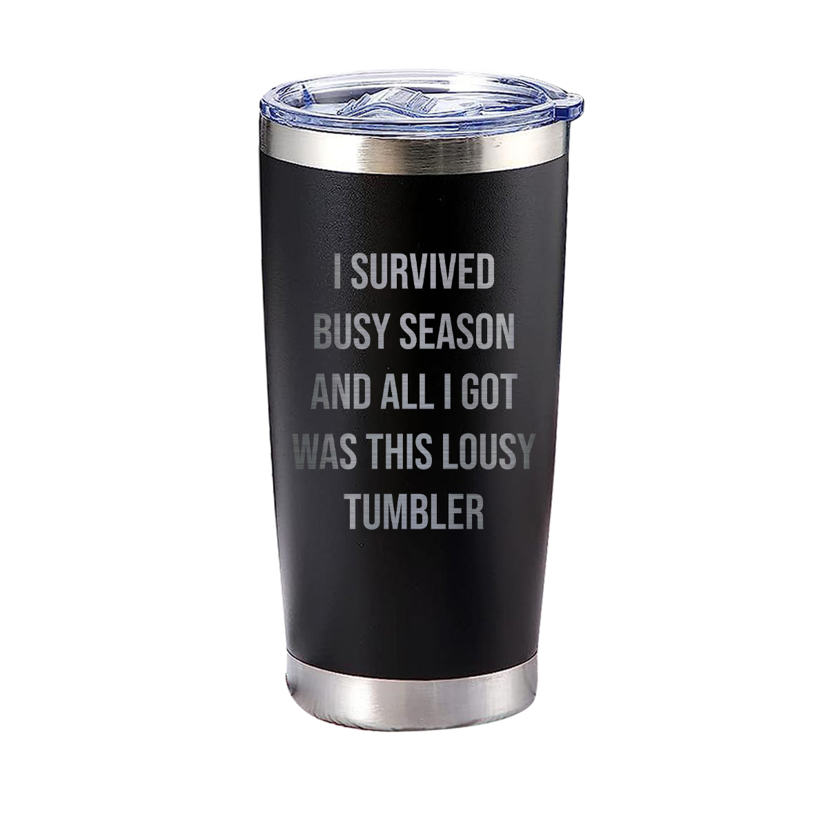 I Survived Busy Season And All I Got Was This Lousy Tumbler