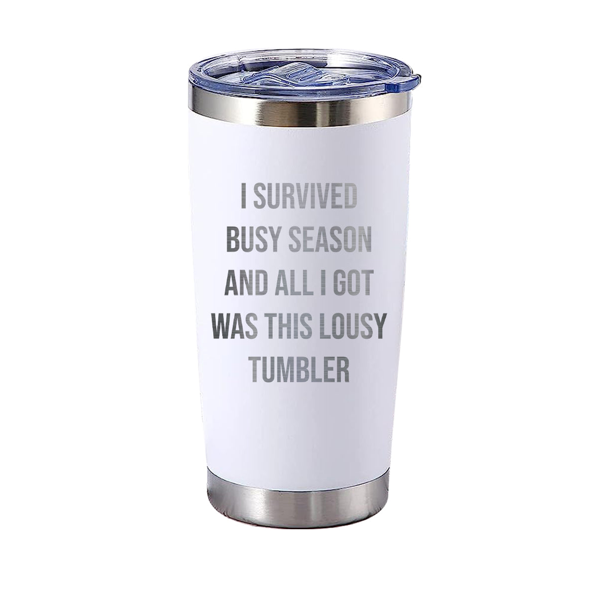 I Survived Busy Season And All I Got Was This Lousy Tumbler