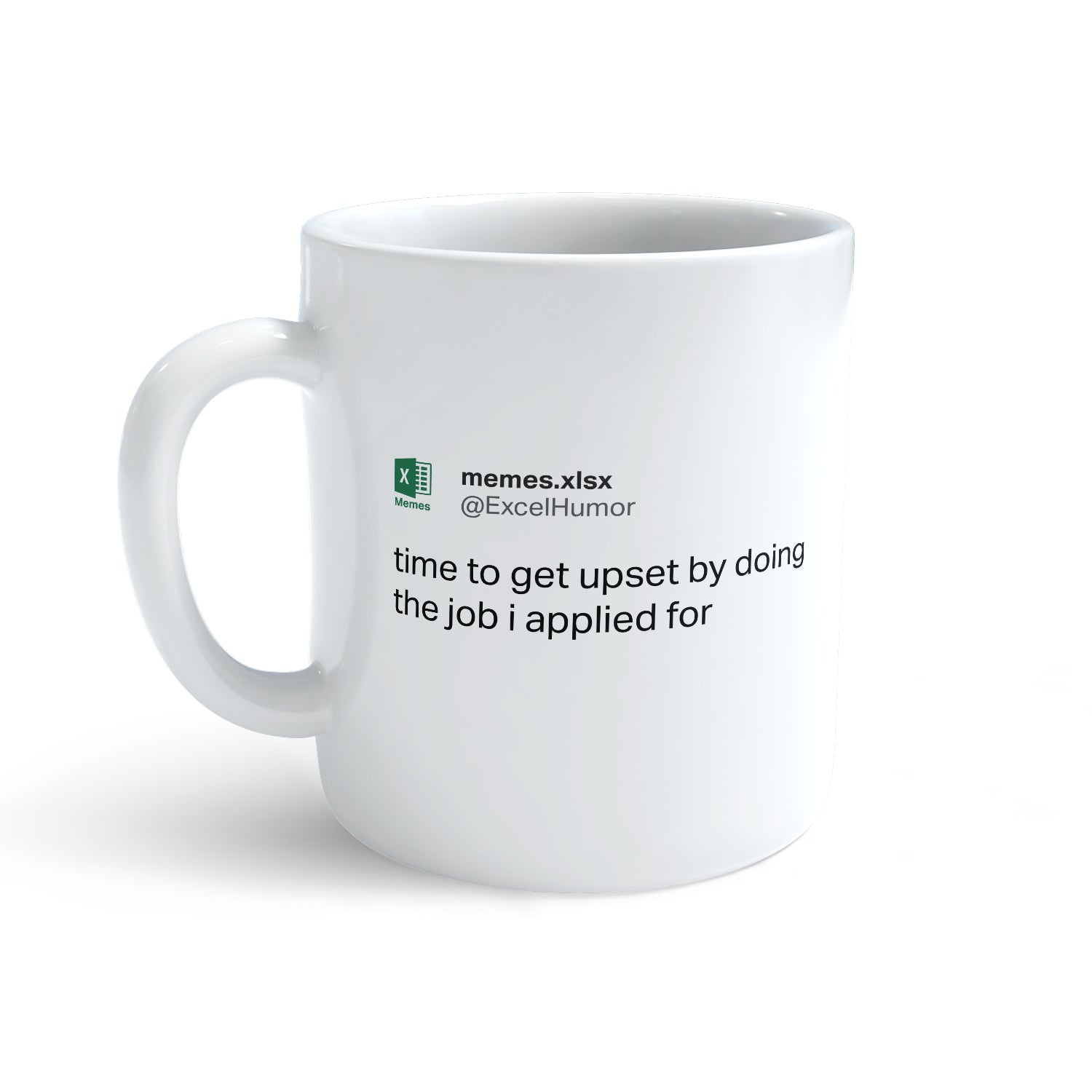 Time To Get Upset By Doing The Job I Applied For Mug