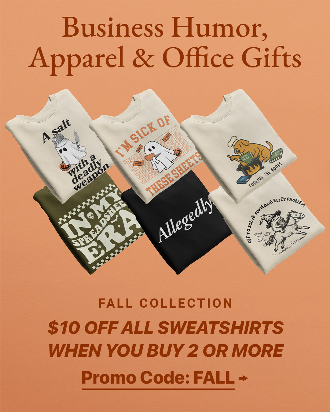 Business Humor, Apparel and Office Gifts - $10 Off all sweatshirts when you buy 2 or more with promo code FALL