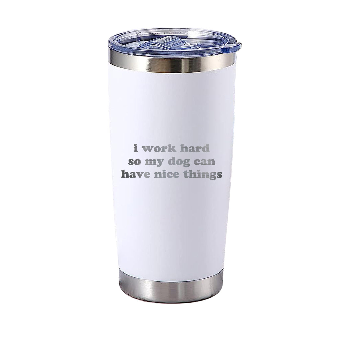 I Work Hard So My Dog Can Have Nice Things Tumbler