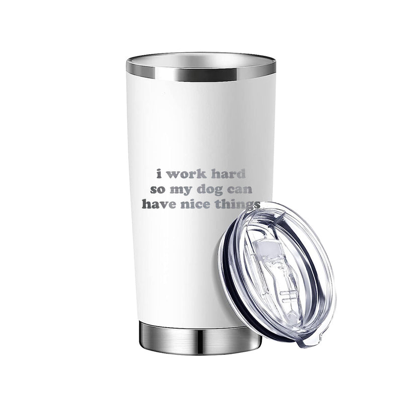 I Work Hard So My Dog Can Have Nice Things Tumbler
