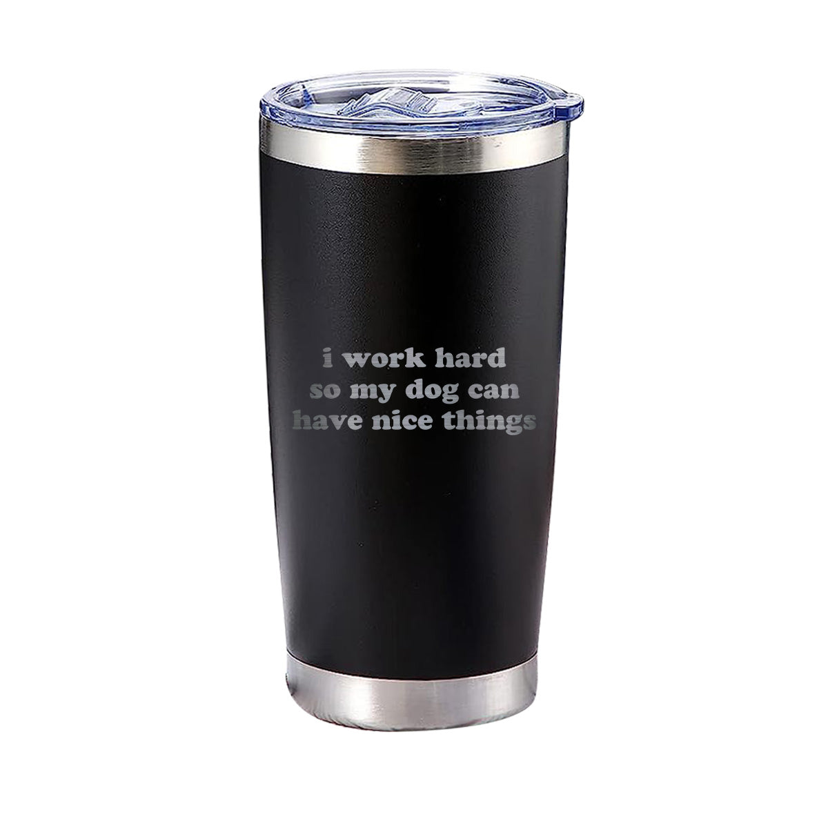 I Work Hard So My Dog Can Have Nice Things Tumbler