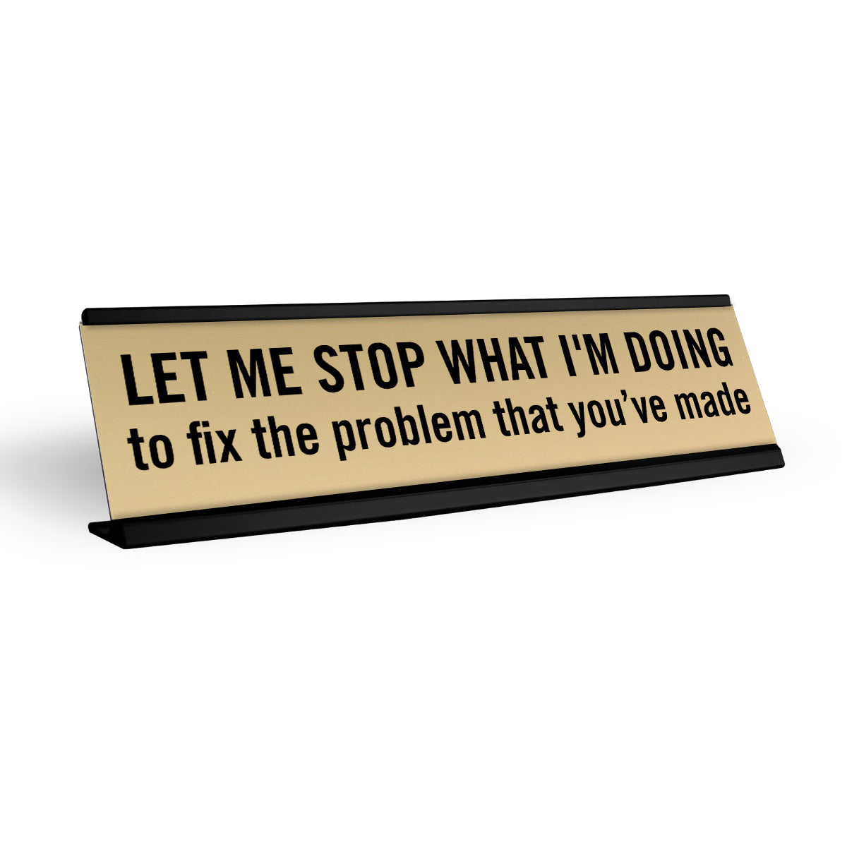 Let Me Stop What I'm Doing To Fix The Problem That You've Made