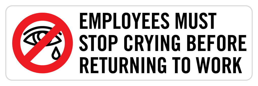 Employees Must Stop Crying Before Returning To Work Sticker