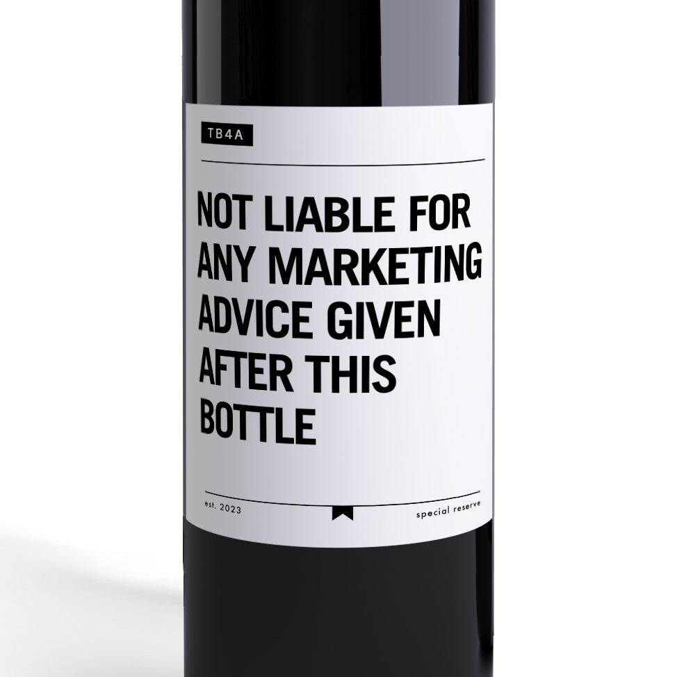 Not Liable For Any Marketing Advice Given After This Bottle Bottle Label