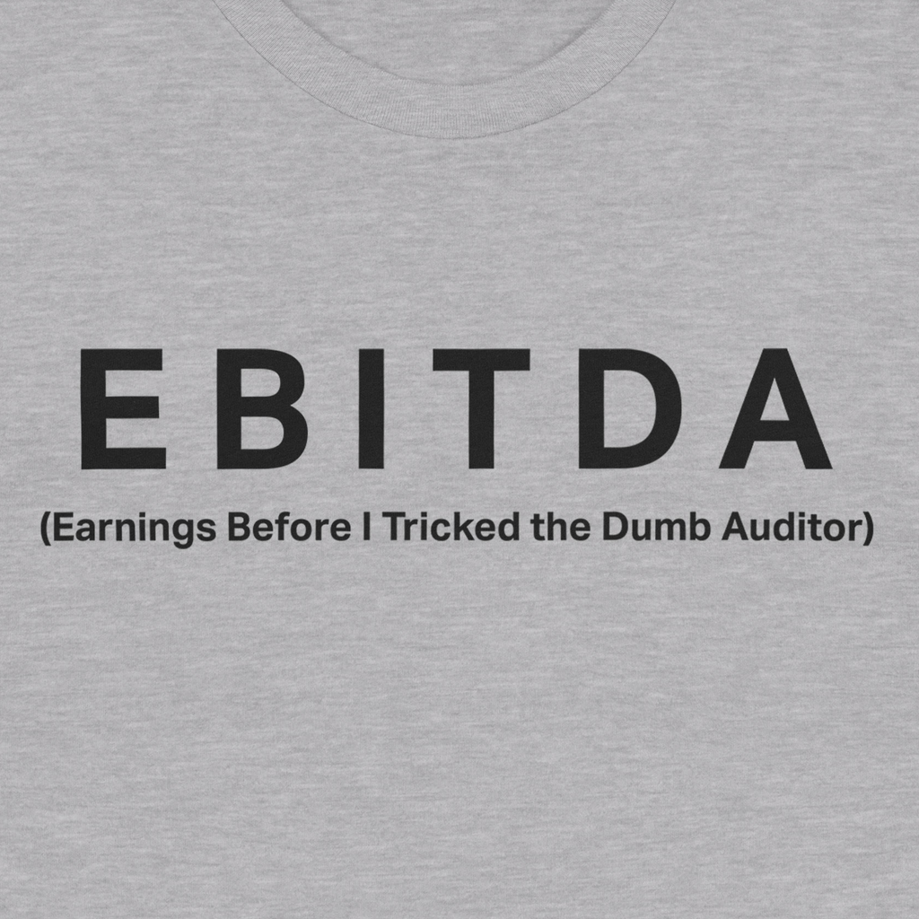 Earnings Before I Tricked the Dumb Auditor Tee