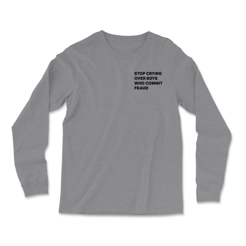 Stop Crying Over Boys Who Commit Fraud Long Sleeve
