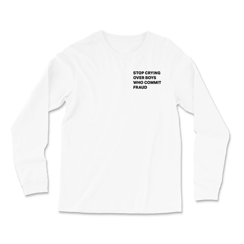 Stop Crying Over Boys Who Commit Fraud Long Sleeve