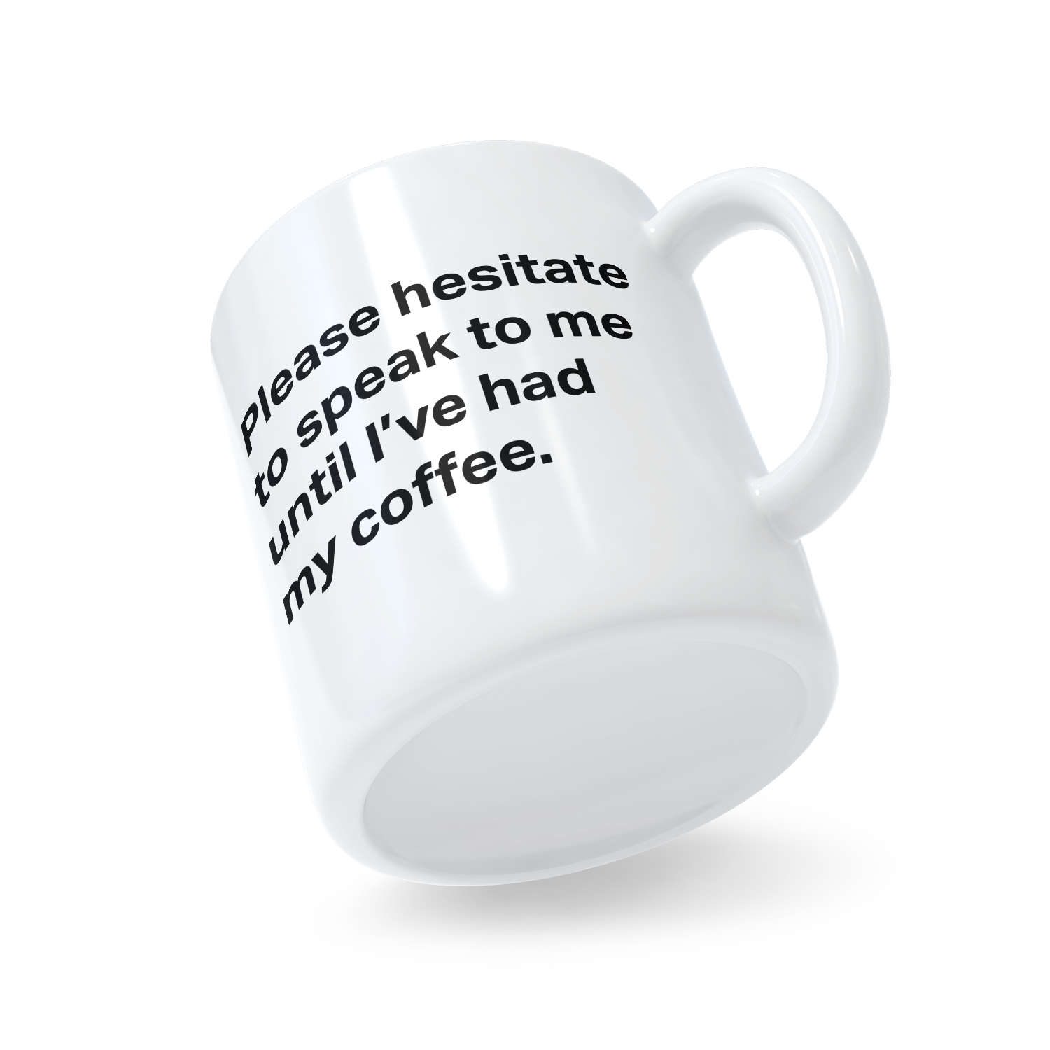 Please Hesitate To Speak To Me Mug