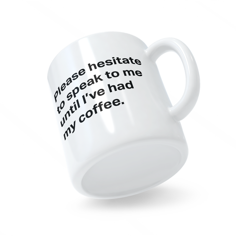Please Hesitate To Speak To Me Mug