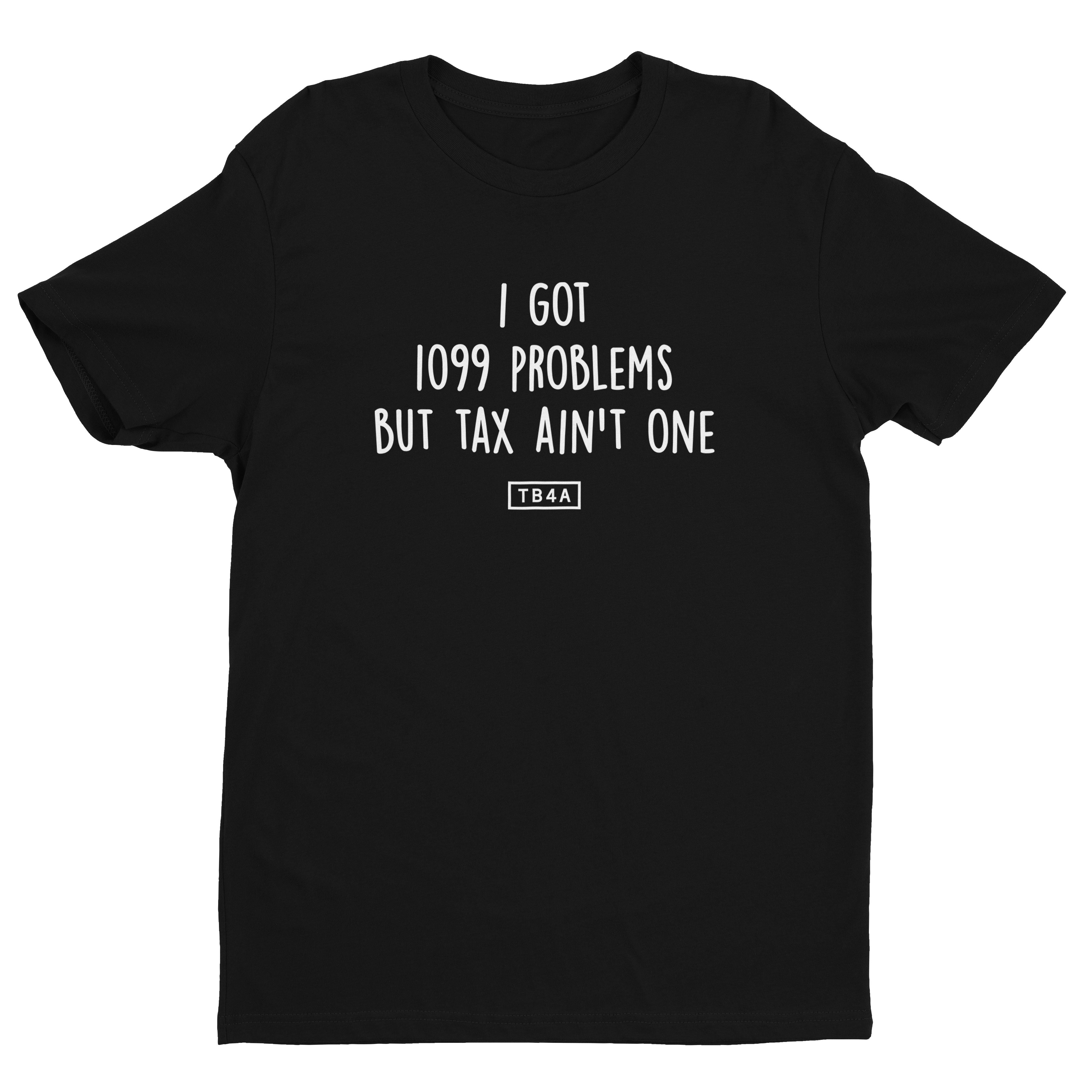 Funny Accounting T-Shirts | I Got 1099 Problems But Tax Ain't One Tee